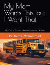 Load image into Gallery viewer, My Mom Wants This, but I Want That: High School Guide for Educators, Parents, and Students Author BKS