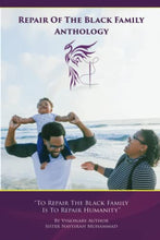 Load image into Gallery viewer, Repair of The Black Family Anthology: To Repair The Black Family Is To Repair Humanity  BKS Author