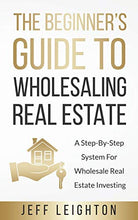 Load image into Gallery viewer, The Beginner's Guide To Wholesaling Real Estate: A Step-By-Step System For Wholesale Real Estate Investing BBK   BKS