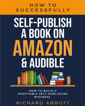 Load image into Gallery viewer, How To Successfully Self-Publish A Book On Amazon &amp; Audible: How To Build A Profitable Self-Publishing BBK BKS
