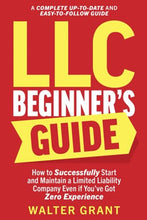 Load image into Gallery viewer, LLC Beginner’s Guide: How to Successfully Start and Maintain a Limited Liability Company Even if You’ve Got Zero Experience (A Complete Up-to-Date & Easy-to-Follow Guide) BBK BKS