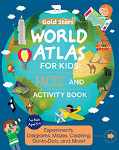 Load image into Gallery viewer, World Atlas: Activity and Fact Book for Kids Ages 5-9: Activities Including Experiments, Diagrams, Mazes, Coloring, Dot-to-Dots, and More (Gold Stars Series) BKS