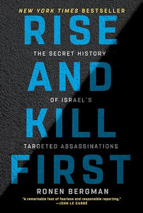 Rise and Kill First: The Secret History of Israel's Targeted Assassinations BKS