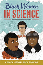 Load image into Gallery viewer, Black Women in Science: A Black History Book for Kids BKS