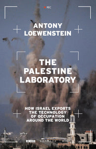 The Palestine Laboratory: How Israel Exports the Technology of Occupation Around the World BKS