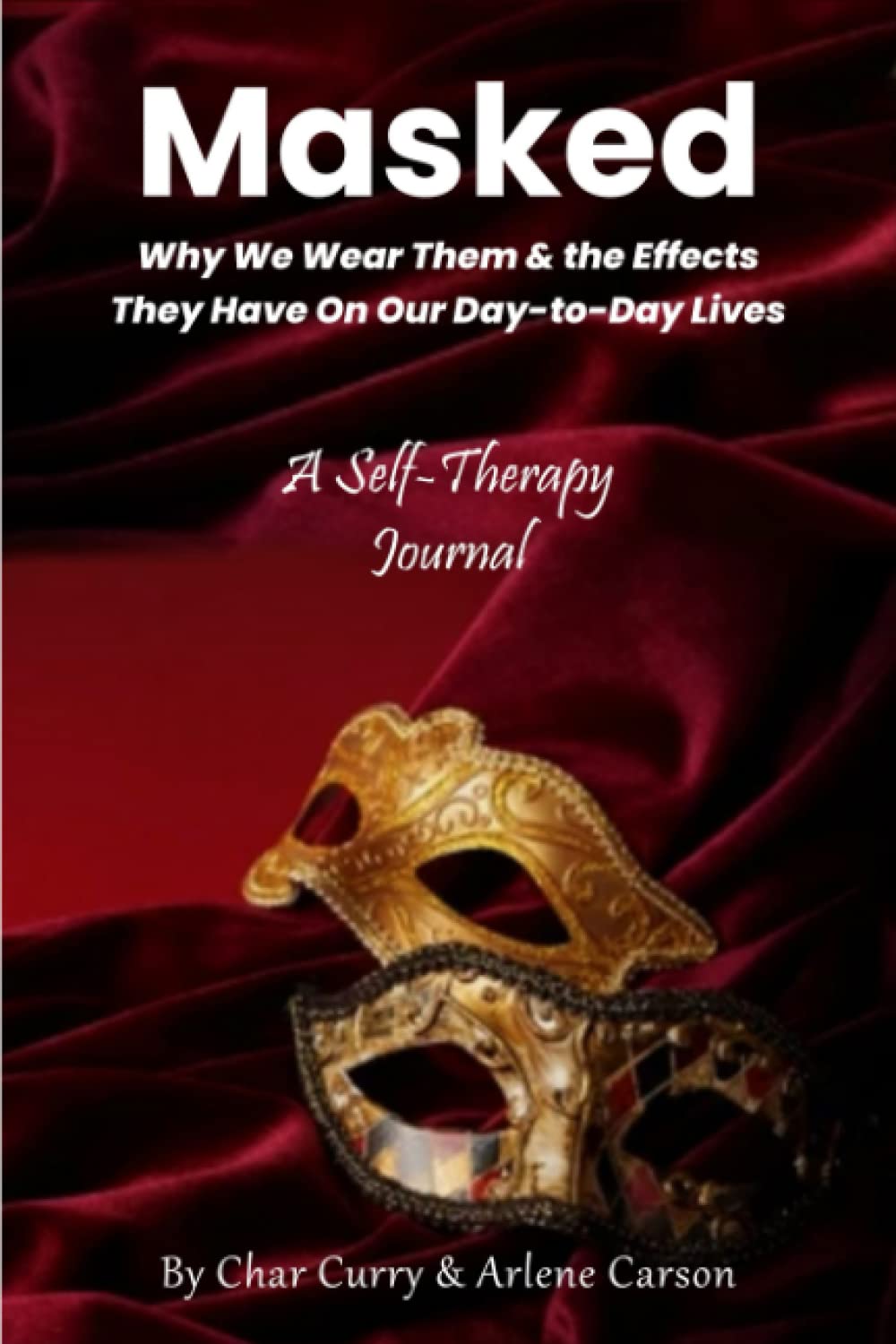 Masked: Why We Wear Them & the Effects They Have On Our Day-to-Day Lives - A Self-Therapy Journal Author BKS