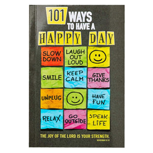 101 Ways to Have a Happy Day The Joy of the Lord is Your Strength - Nehemiah 8:10 BKS
