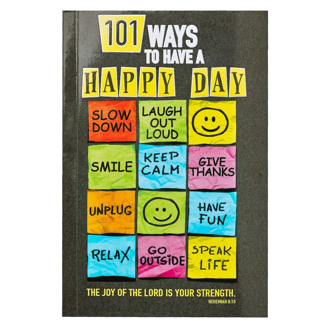 101 Ways to Have a Happy Day The Joy of the Lord is Your Strength - Nehemiah 8:10 BKS
