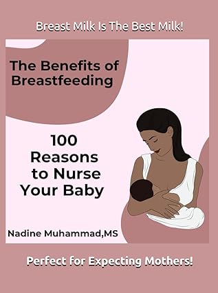 The Benefits of Breastfeeding: 100 Reasons to Nurse Your Baby AUT Best