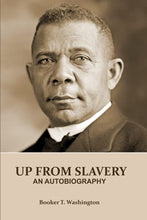 Load image into Gallery viewer, UP FROM SLAVERY (Annotated): AN AUTOBIOGRAPHY by Booker T. Washington - an American Slave, his Life from slavery to freedom, Slavery in the South and the American Abolishment of Slavery BKS
