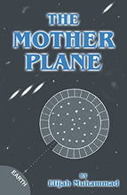 Load image into Gallery viewer, The Mother Plane: Elijah Muhammad&#39;s Analysis Of Ezekiel&#39;s Wheel
