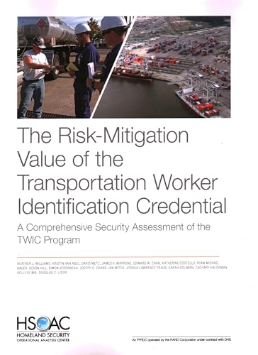 The Risk-Mitigation Value of the Transportation Worker Identification Credential: A Comprehensive Security Assessment of the TWIC Program BBK