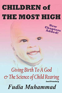 Children Of The Most High: Giving Birth To A God & The Science of Child Rearing: 2nd Printing BKS