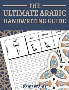 The Ultimate Arabic Handwriting Guide: Arabic Handwriting Practice Book for Beginners - Arabic Alphabet Workbook for Adults BKS