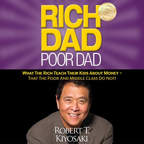 Rich Dad Poor Dad: What the Rich Teach Their Kids About Money - That the Poor and Middle Class Do Not! AUDIO