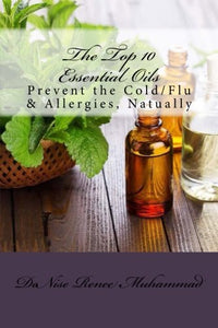 The Top 10 Essential Oils: Prevent the Cold/Flu & Allergies, Natually (Life Healing Series) BKS