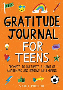 Gratitude Journal for Teens: Prompts to Cultivate a Habit of Awareness and Improve Well-being BKS